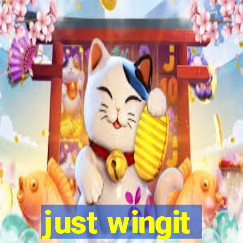 just wingit